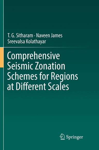 T. G. Sitharam, Naveen James, Sreevalsa Kolathayar - Comprehensive Seismic Zonation Schemes for Regions at Different Scales, Häftad