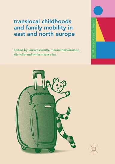 Laura Assmuth, Marina Hakkarainen, Aija Lulle, Pihla Maria Siim - Translocal Childhoods and Family Mobility in East and North Europe, Häftad