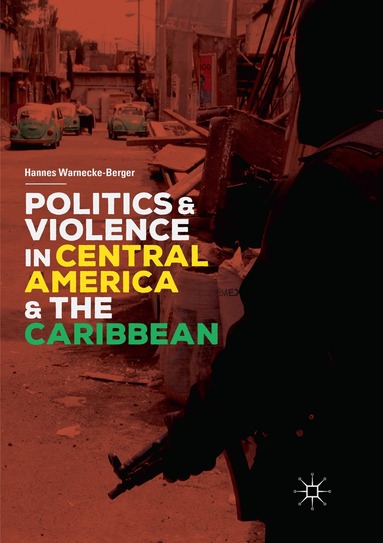 Hannes Warnecke-Berger - Politics and Violence in Central America and the Caribbean, Häftad