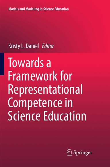 Kristy L. Daniel - Towards a Framework for Representational Competence in Science Education, Häftad