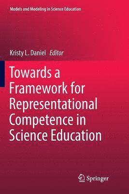 Kristy L. Daniel - Towards a Framework for Representational Competence in Science Education, Häftad