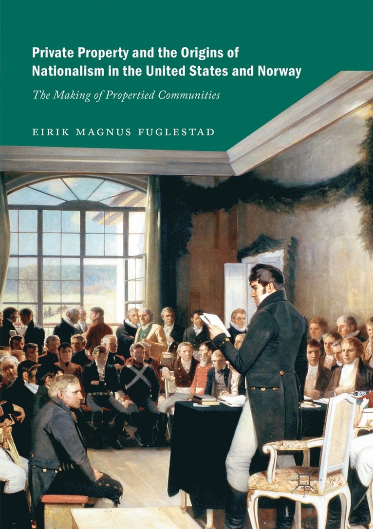 Eirik Magnus Fuglestad - Private Property and the Origins of Nationalism in the United States and Norway, Häftad