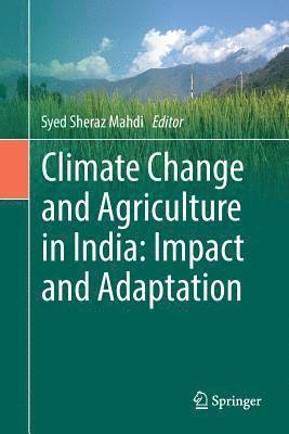 Syed Sheraz Mahdi - Climate Change and Agriculture in India: Impact and Adaptation, Häftad