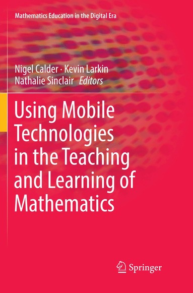 Nigel Calder, Kevin Larkin, Nathalie Sinclair - Using Mobile Technologies in the Teaching and Learning of Mathematics, Häftad