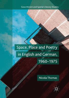 Nicola Thomas - Space, Place and Poetry in English and German, 1960–1975, Häftad