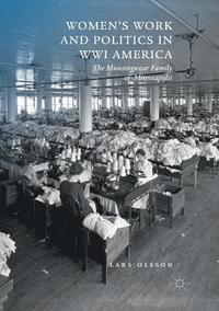 bokomslag Women's Work and Politics in WWI America: The Munsingwear Family of Minneapolis