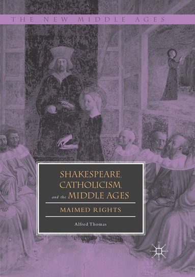 Alfred Thomas - Shakespeare, Catholicism, and the Middle Ages, Häftad