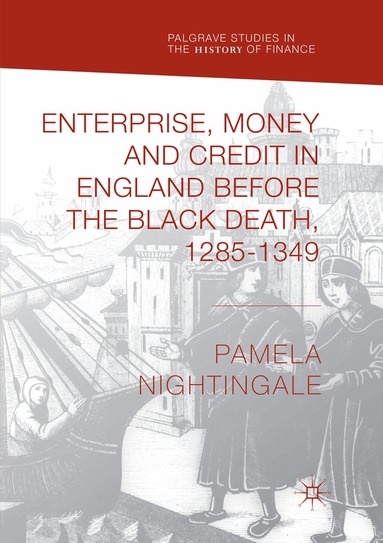 Pamela Nightingale - Enterprise, Money and Credit in England before the Black Death 1285–1349, Häftad