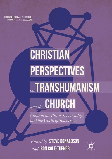Steve Donaldson, Ron Cole-Turner - Christian Perspectives on Transhumanism and the Church, Häftad