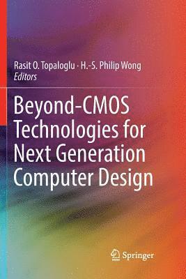 Beyond-CMOS Technologies for Next Generation Computer Design 1