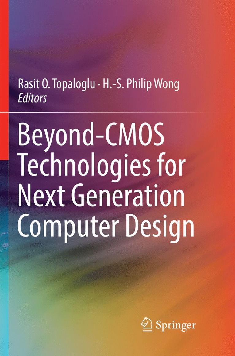 Rasit O. Topaloglu, H.-S. Philip Wong, H. -S Philip Wong, H. -S. Philip Wong - Beyond-CMOS Technologies for Next Generation Computer Design, Häftad