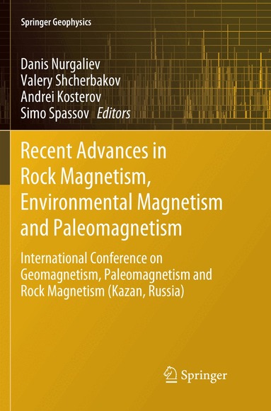 Danis Nurgaliev, Valery Shcherbakov, Andrei Kosterov, Simo Spassov - Recent Advances in Rock Magnetism, Environmental Magnetism and Paleomagnetism, Häftad