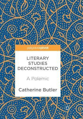 Catherine Butler - Literary Studies Deconstructed: A Polemic, Häftad