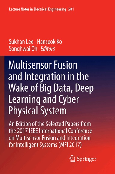 Sukhan Lee, Hanseok Ko, Songhwai Oh - Multisensor Fusion and Integration in the Wake of Big Data, Deep Learning and Cyber Physical System, Häftad