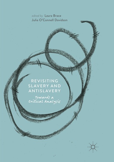 Laura Brace, Julia O'Connell Davidson - Revisiting Slavery and Antislavery, Häftad