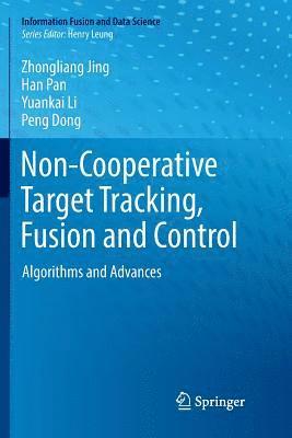 Non-Cooperative Target Tracking, Fusion and Control 1