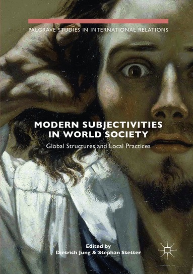 Dietrich Jung, Stephan Stetter - Modern Subjectivities in World Society, Häftad