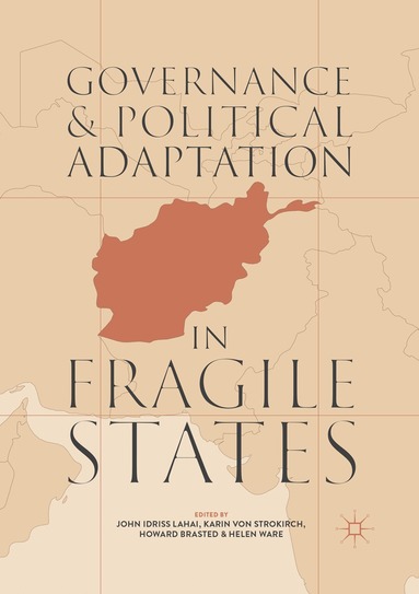 John Idriss Lahai, Karin von Strokirch, Howard Brasted, Helen Ware - Governance and Political Adaptation in Fragile States, Häftad
