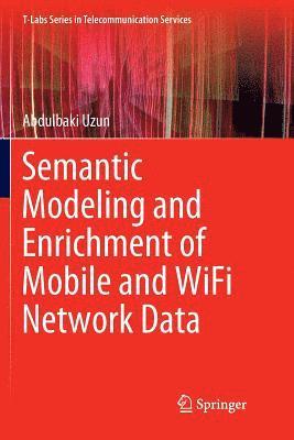 Abdulbaki Uzun - Semantic Modeling and Enrichment of Mobile and WiFi Network Data, Häftad