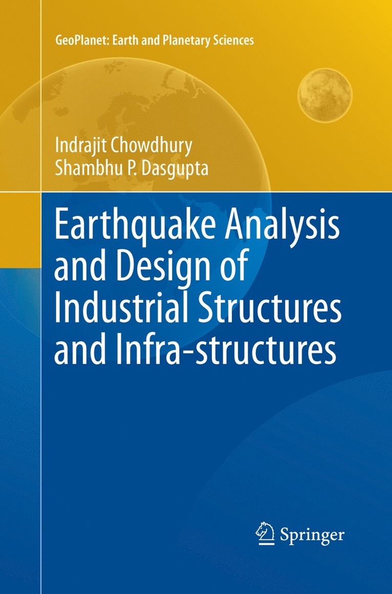 Indrajit Chowdhury, Shambhu P. Dasgupta - Earthquake Analysis and Design of Industrial Structures and Infra-structures, Häftad