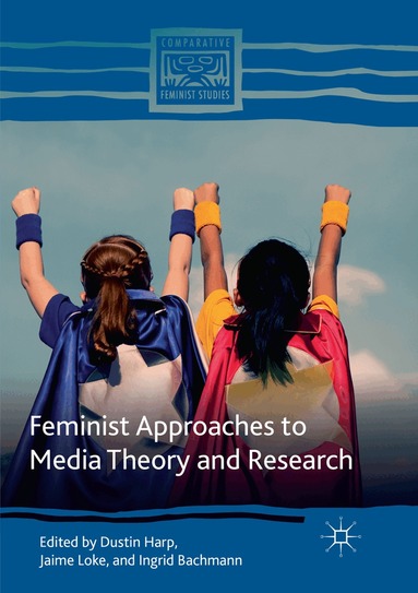 Dustin Harp, Jaime Loke, Ingrid Bachmann - Feminist Approaches to Media Theory and Research, Häftad