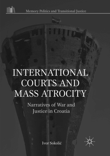 Ivor Sokolić - International Courts and Mass Atrocity, Häftad