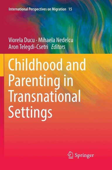 Viorela Ducu, Mihaela Nedelcu, Aron Telegdi-Csetri - Childhood and Parenting in Transnational Settings, Häftad