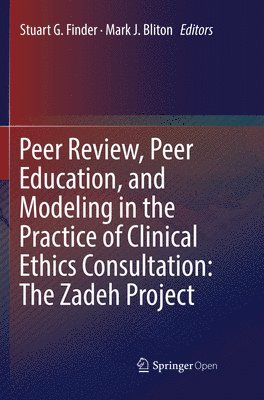 Peer Review, Peer Education, and Modeling in the Practice of Clinical Ethics Consultation: The Zadeh Project 1