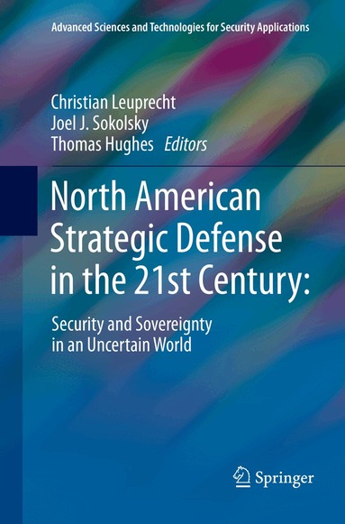 Christian Leuprecht, Joel J. Sokolsky, Thomas Hughes - North American Strategic Defense in the 21st Century:, Häftad