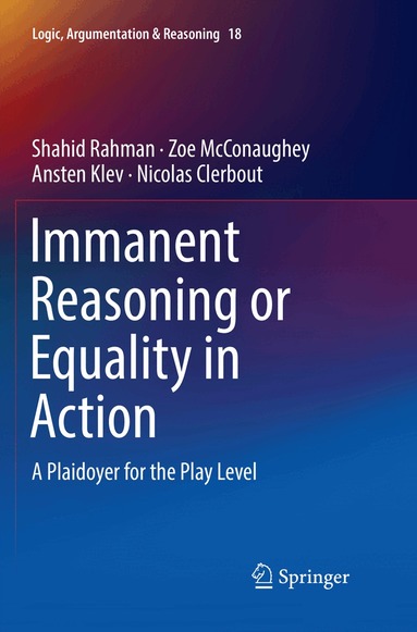 Shahid Rahman, Zoe McConaughey, Ansten Klev, Nicolas Clerbout - Immanent Reasoning or Equality in Action, Häftad