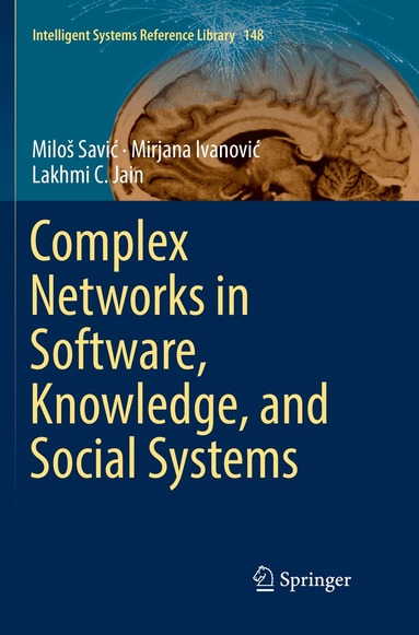 Miloš Savić, Mirjana Ivanović, Lakhmi C. Jain - Complex Networks in Software, Knowledge, and Social Systems, Häftad