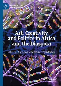 bokomslag Art, Creativity, and Politics in Africa and the Diaspora