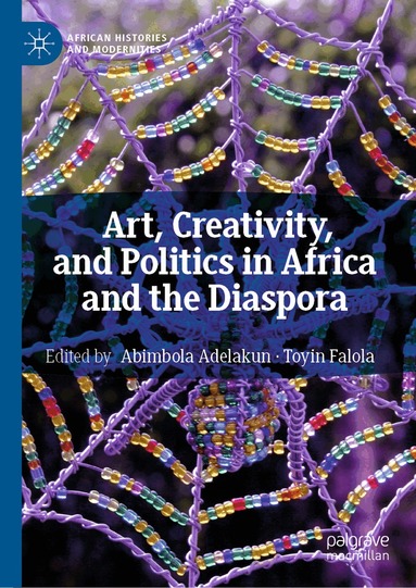 Abimbola Adelakun, Toyin Falola - Art, Creativity, and Politics in Africa and the Diaspora, Häftad