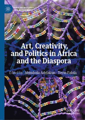 Abimbola Adelakun, Toyin Falola - Art, Creativity, and Politics in Africa and the Diaspora, Häftad