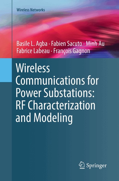 Basile L. Agba, Fabien Sacuto, Minh Au, Fabrice Labeau, François Gagnon - Wireless Communications for Power Substations: RF Characterization and Modeling, Häftad