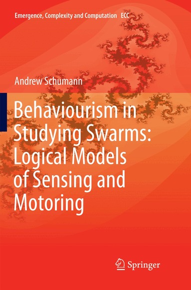 Andrew Schumann - Behaviourism in Studying Swarms: Logical Models of Sensing and Motoring, Häftad