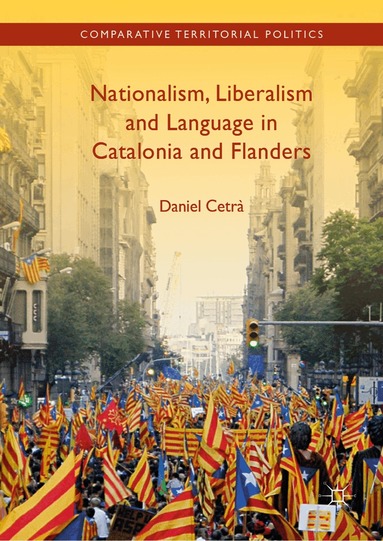 Daniel Cetrà - Nationalism, Liberalism and Language in Catalonia and Flanders, Inbunden