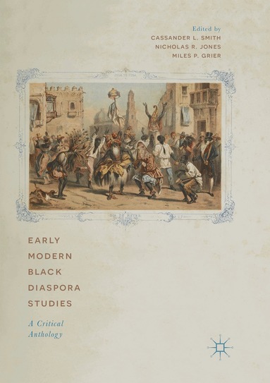 Cassander L. Smith, Nicholas R. Jones, Miles P. Grier - Early Modern Black Diaspora Studies, Häftad