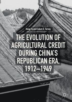 bokomslag The Evolution of Agricultural Credit during Chinas Republican Era, 19121949