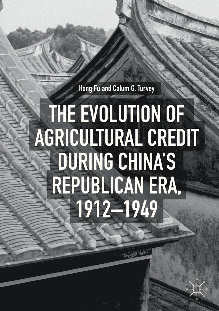 Hong Fu, Calum G. Turvey - Evolution of Agricultural Credit during China’s Republican Era, 1912–1949, Häftad