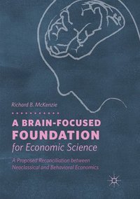 bokomslag A Brain-Focused Foundation for Economic Science