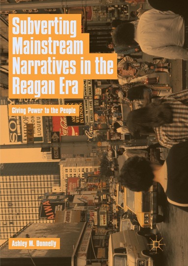 Ashley M. Donnelly - Subverting Mainstream Narratives in the Reagan Era, Häftad