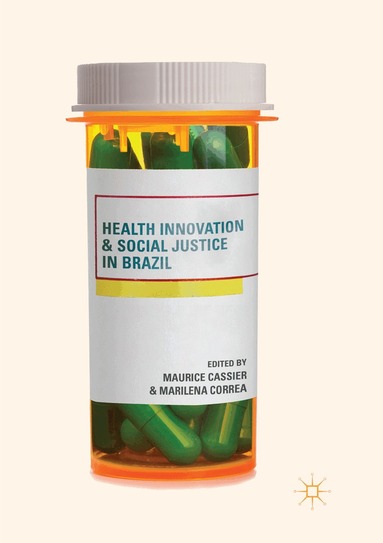Maurice Cassier, Marilena Correa - Health Innovation and Social Justice in Brazil, Häftad