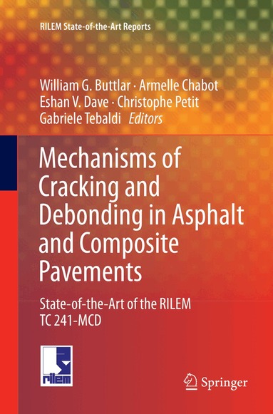 William G. Buttlar, Armelle Chabot, Eshan V. Dave, Christophe Petit, Gabriele Tebaldi - Mechanisms of Cracking and Debonding in Asphalt and Composite Pavements, Häftad