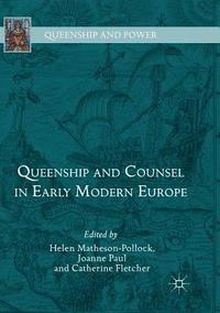 bokomslag Queenship and Counsel in Early Modern Europe