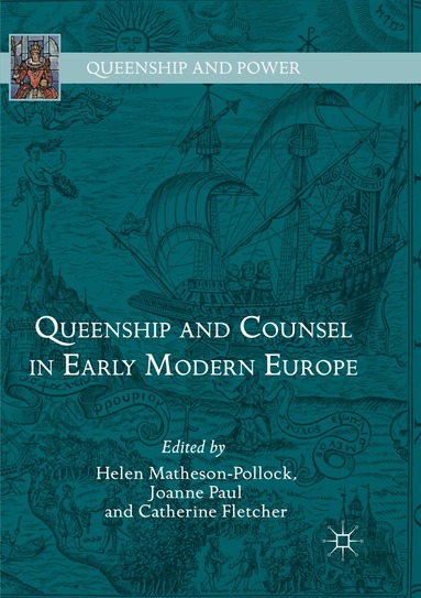 Helen Matheson-Pollock, Joanne Paul, Catherine Fletcher - Queenship and Counsel in Early Modern Europe, Häftad