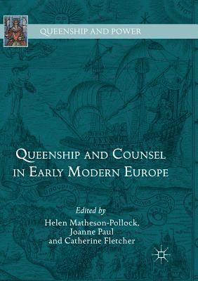 Queenship and Counsel in Early Modern Europe 1