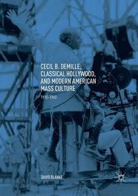 bokomslag Cecil B. DeMille, Classical Hollywood, and Modern American Mass Culture