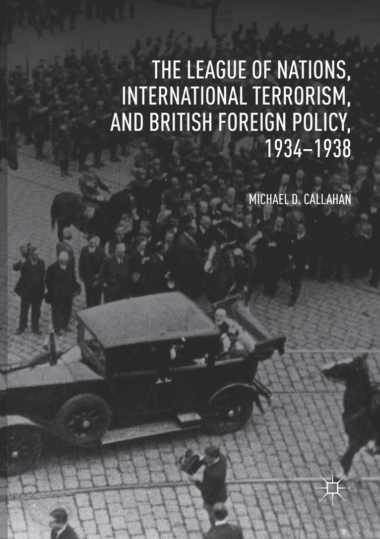League of Nations, International Terrorism, and British Foreign Policy, 1934–1938