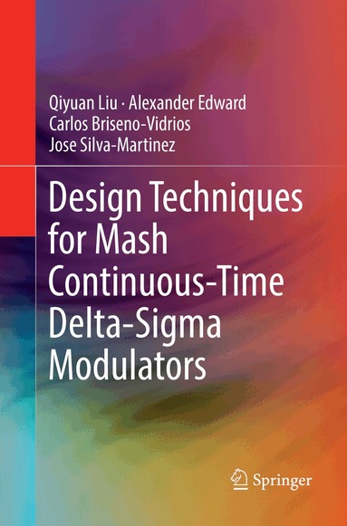 Qiyuan Liu, Alexander Edward, Carlos Briseno-Vidrios, Jose Silva-Martinez - Design Techniques for Mash Continuous-Time Delta-Sigma Modulators, Häftad